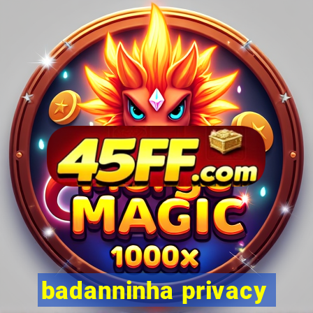 badanninha privacy